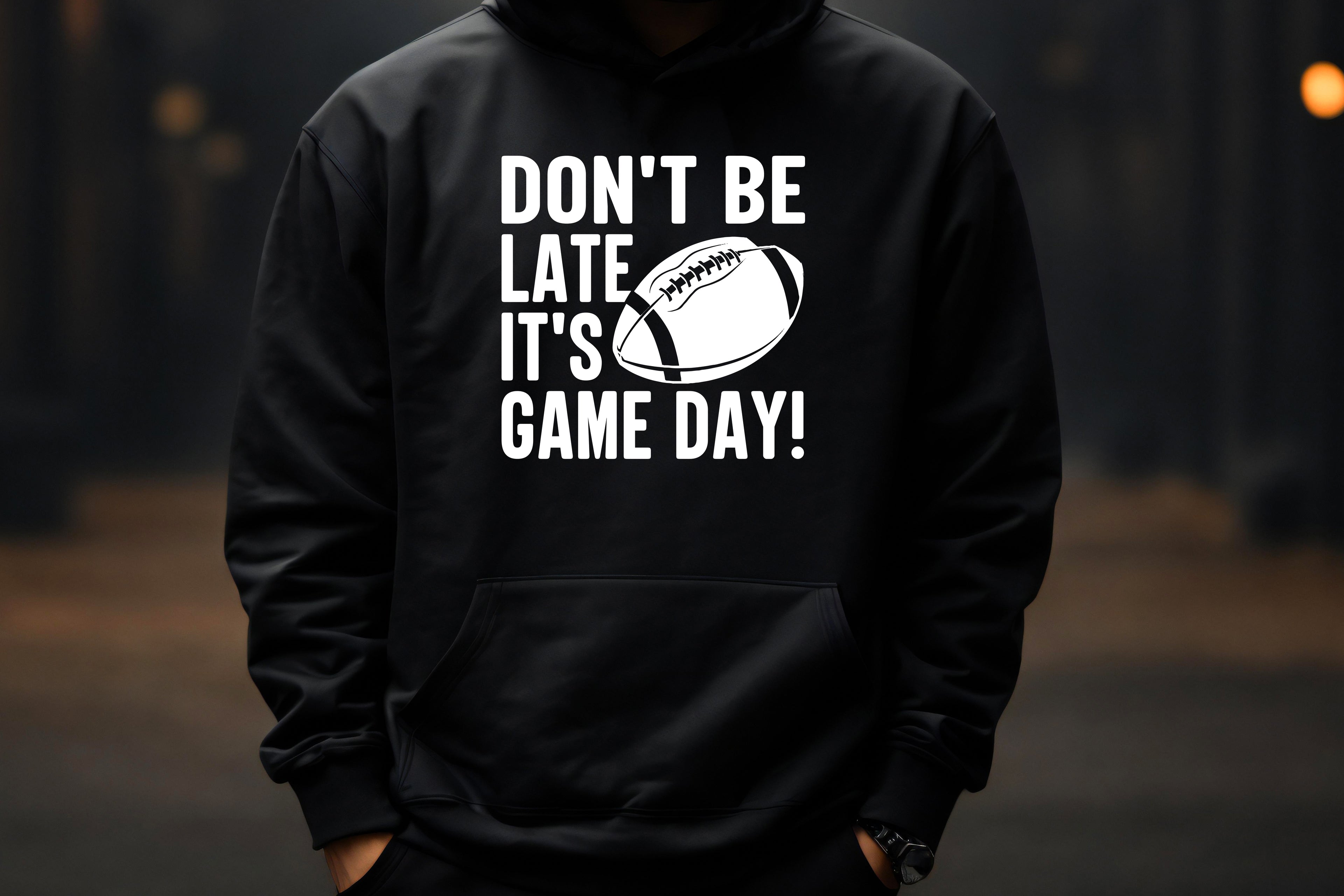 Don’t Be Late – It’s Game Day Hoodie