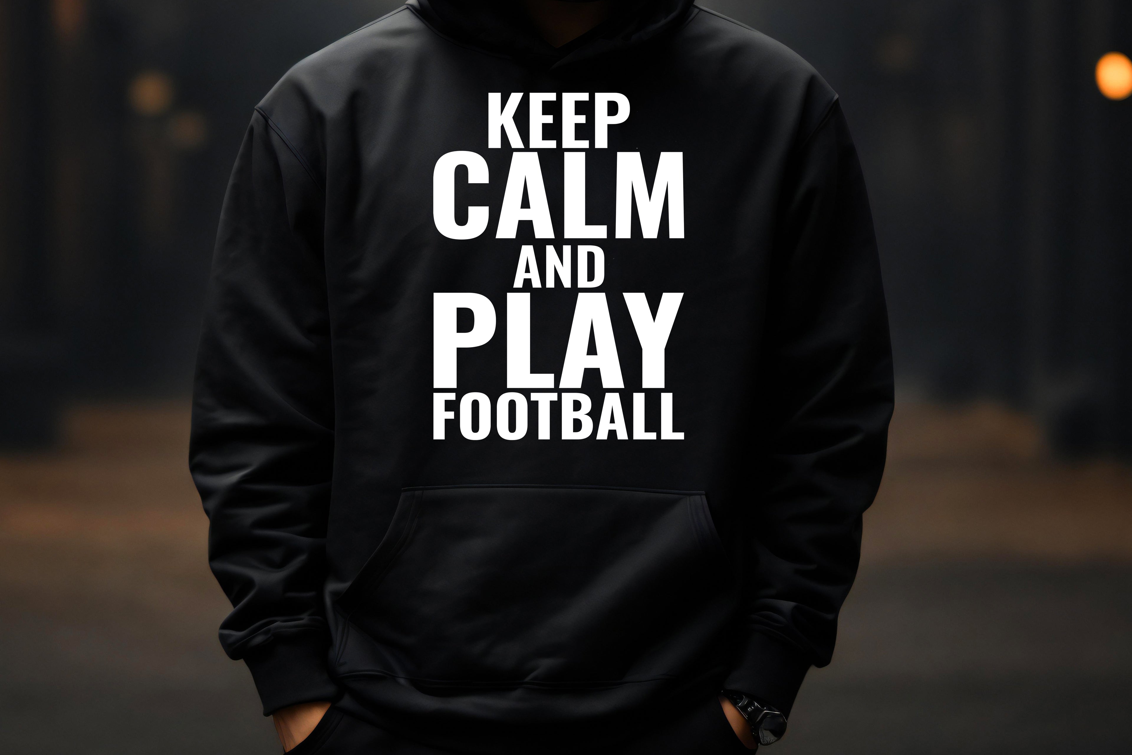 Keep Calm and Play Football Hoodie