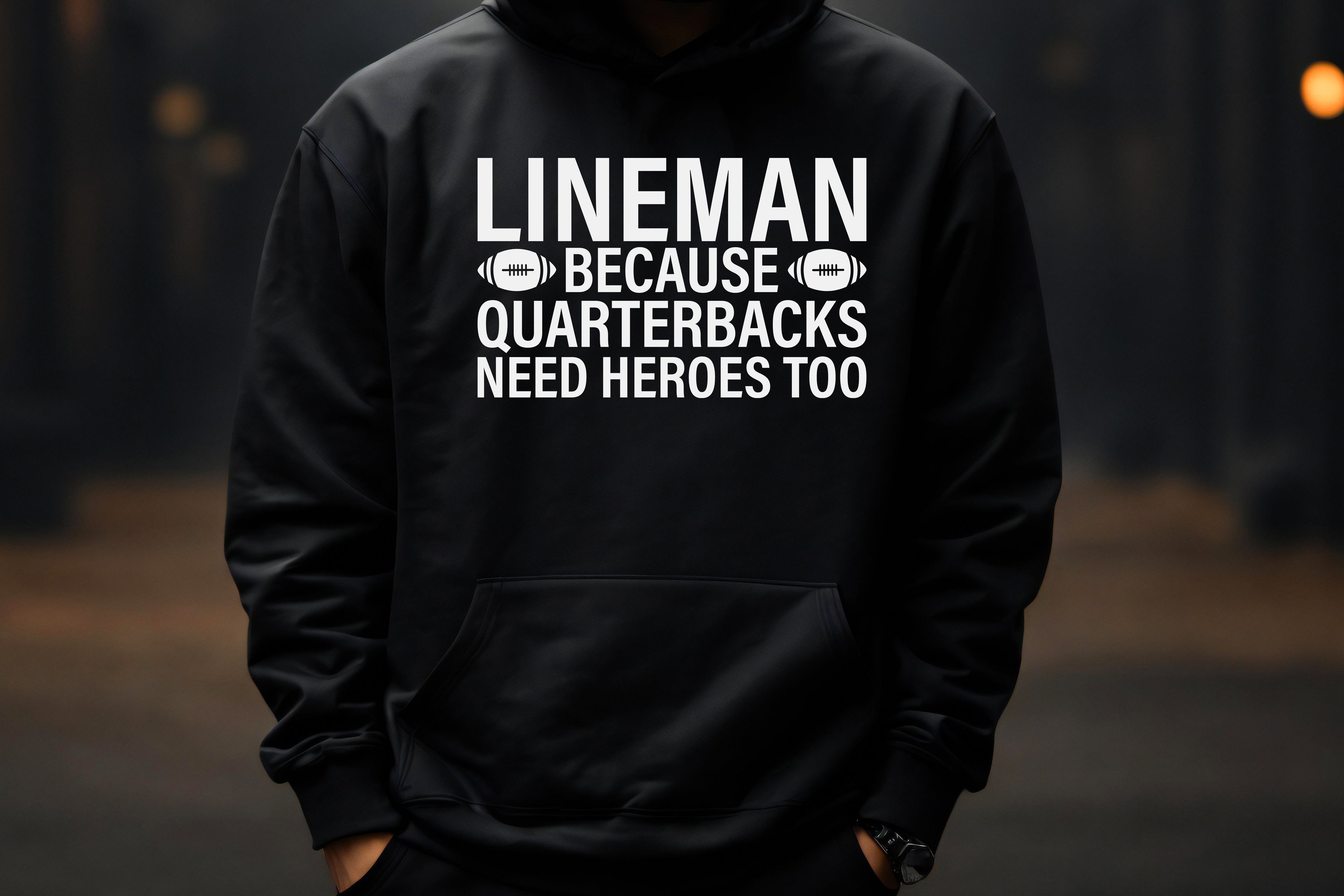 Lineman – Because Quarterbacks Need Heroes Too Hoodie
