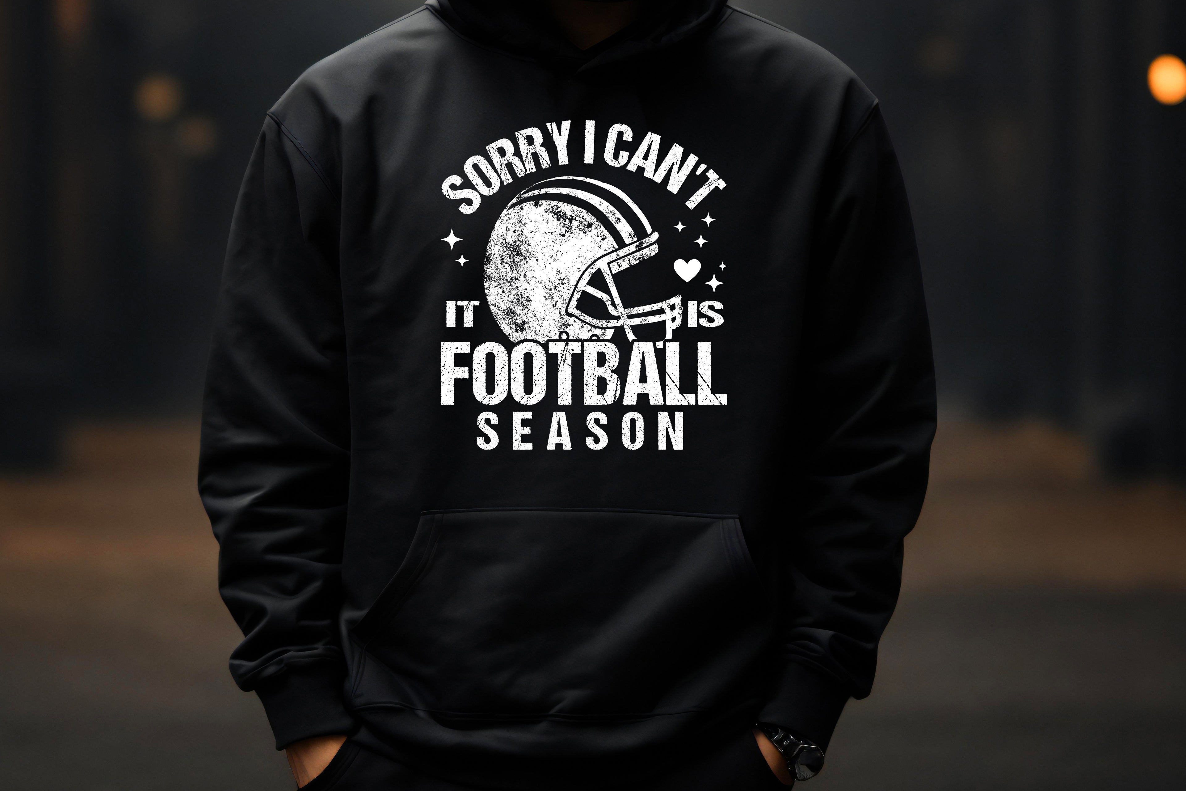 Sorry I Can’t – It’s Football Season – Hoodie